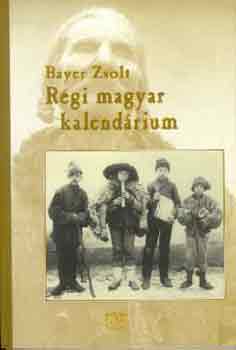 Bayer Zsolt - Rgi magyar kalendrium