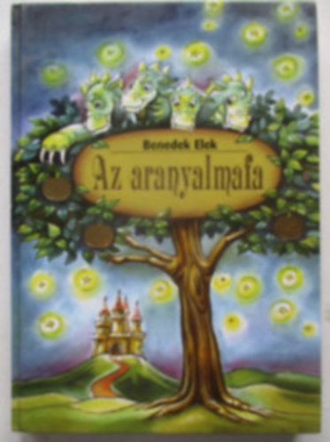 Benedek Elek - Az aranyalmafa Válogatás a világ legszebb népmeséiből