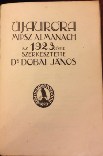 Dr. Dobai J�nos  (Szerk.) - Uj-Aurora MIPSZ Almanach az 1923. �vre