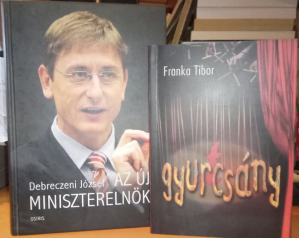 Franka Tibor: Debreczeni Jzsef - 2 ktet Gyurcsny knyv: Az j miniszterelnk + Gyur(t)csny