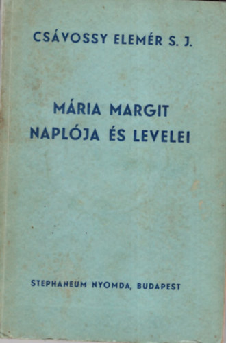 Csvossy Elemr S. J. - Mria Margit naplja s levelei