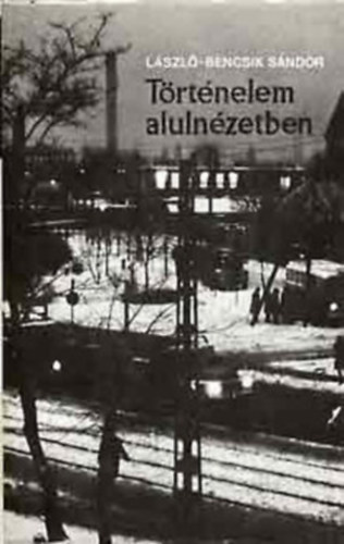 László-Bencsik Sándor - Magyarország felfedezése(Történelem alulnézetből)