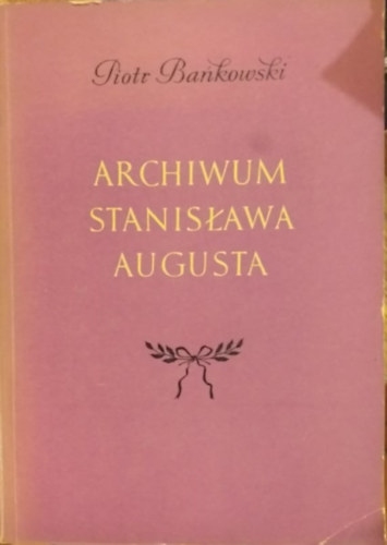 Piotr Ba�kowski - Archiwum Stanis�awa Augusta