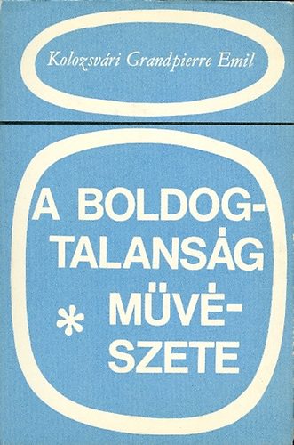 Kolozsvári Grandpierre Emil - A boldogtalanság művészete