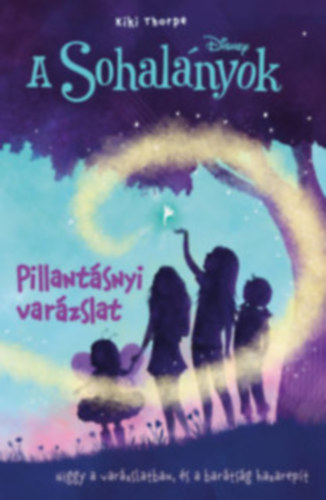 Kiki Thorpe - A Sohalányok 1-4. - Pillantásnyi varázslat, Két világ közt, Kívánj valamit, Vágta a ködben