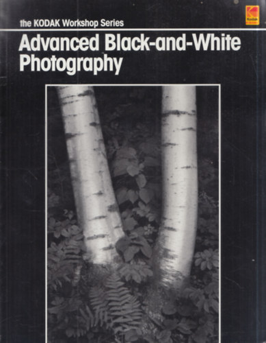 Owen Butler Martin L. Taylor - The Kodak Workshop Series: Advanced Black-and-White Photography