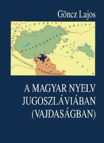Gncz Lajos - A magyar nyelv Jugoszlviban (Vajdasgban)
