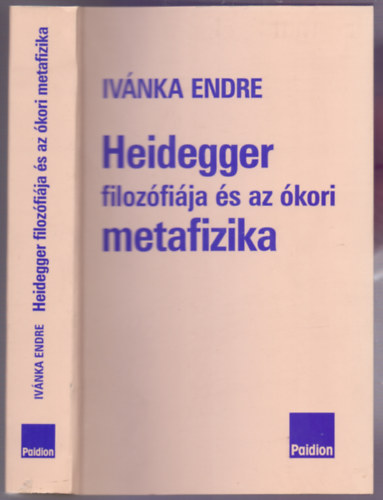 Endre von Ivnka - Heidegger filozfija s az kori metafizika (sszegyjttt tanulmnyok)