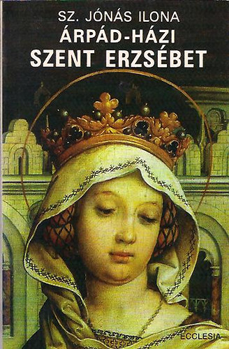 Sz. J�n�s Ilona - �rp�d-h�zi Szent Erzs�bet