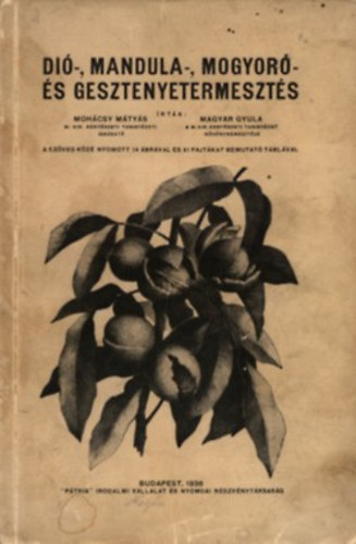 Mohácsy Mátyás-Magyar Gyula - Dió-, mandula-, mogyoró- és gesztenyetermesztés