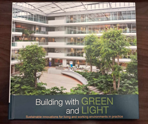 Building with green and light - Sustainable innovations for living and working environments in practice (Zöld és világos építkezés - Fenntartható innovációk lakó- és munkakörnyezetekhez a gyakorlatban)