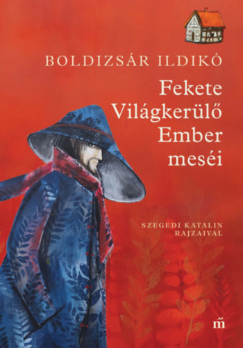 Boldizsár Ildikó - Fekete Világkerülő Ember meséi