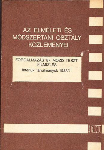 Fjja Sndor (szerk.) - Forgalmazs '87, mozis teszt, filmzls - Interjk, tanulmnyok 1988/1. (Az elmleti s mdszertani osztly kzlemnyei) Dediklt - Kzirat gyannt