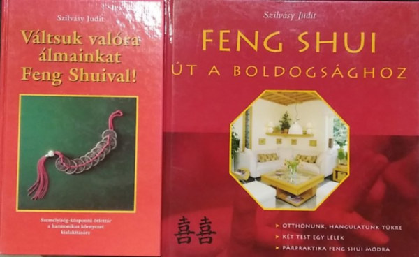 Szilvásy Judit - 2 db mű: Feng Shui út a boldogsághoz+ Váltsuk valóra álmainkat Feng Shuival!