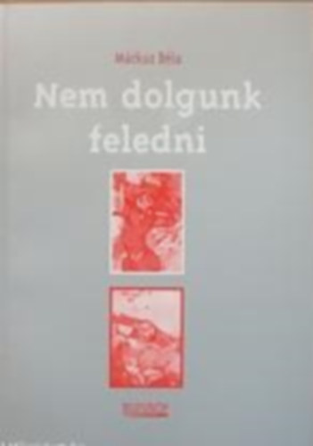 Márkus Béla - Nem dolgunk feledni