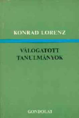 Konrad Lorenz - Vlogatott tanulmnyok    Hogyan ismerhetjk fel a madarak fajra jellemz sztns cselekedeteit?, Az sztnfogalom kialaktsrl , A nyri ld tojs-visszagrgetsben mutatkoz taxisa s sztns cselekvse