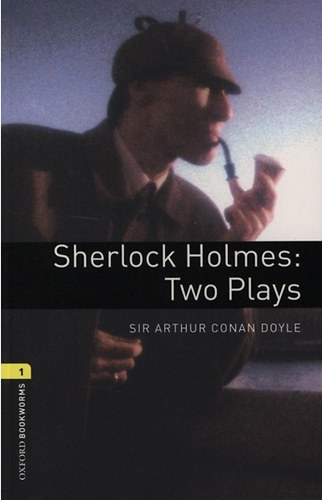 Arthur Conan Doyle - Sherlock Holmes: Two Plays