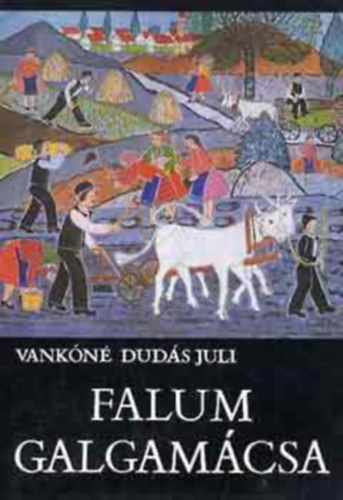 Vank�n� Dud�s Juli - Falum, Galgam�csa (Studia Comitatensia 4.)
