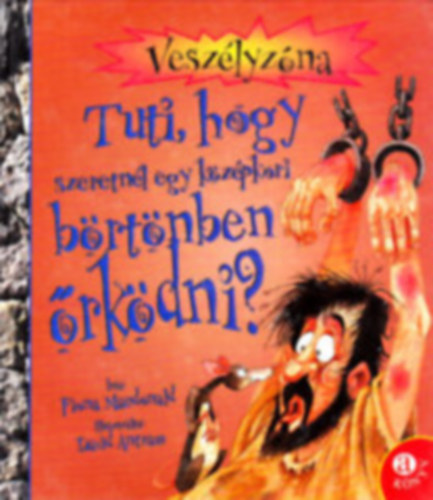 Fiona MacDonald - Tuti, hogy szeretnél egy középkori börtönben őrködni?