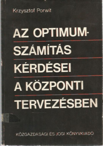 Krzysztof Porwit - Az optimumsz�m�t�s k�rd�sei a k�zponti tervez�sben