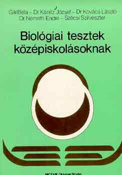 G�l B�la; Dr. K�nitz J�zsef; Dr. Kov�cs L�szl�; Dr. N�meth Endre; Sz�csi Szilveszter - Biol�giai tesztek k�z�piskol�soknak