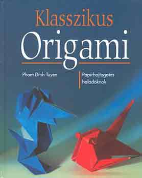 Dinh Tuyen Pham - Klasszikus origami (Paprhajtogats haladknak)