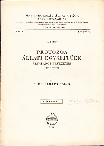 dr. Stiller Jolán - Protozoa- Állati egysejtűek (Általános bevezetés 21 ábrával)- Magyarország állatvilága- Fauna Hungariae 57. (I. kötet, I. füzet))