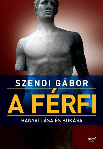 Szendi Gbor - A frfi hanyatlsa s buksa