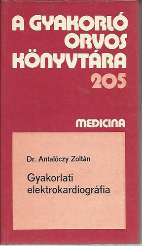 Dr. Antal�czy Zolt�n - A gyakorlati elektrokardiogr�fia