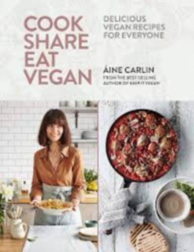 Áine Carlin - Cook Share Eat Vegan: Delicious plant-based recipes for Everyone (Vegán szakácskönyv)
