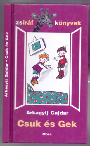 Arkagyij Gajdar - Csuk �s Gek (Zsir�f k�nyvek - Zsoldos Vera rajzaival)