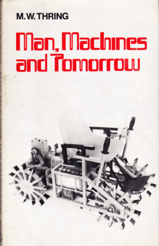 M. W. Thring - Man, Machines and Tomorrow