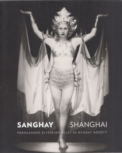 Kelényi Béla Fajcsák Györgyi - Sanghay - Shanghai: Párhuzamos eltérések kelet és nyugat között