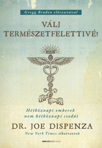Dr. Joe Dispenza - V�lj term�szetfelettiv�! - puha k�t�s