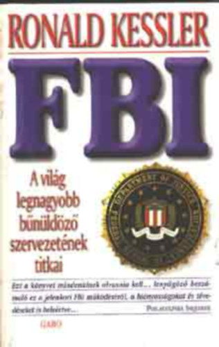 Ford.: Bresi Csilla Ronald Kessler - FBI - A VILG LEGNAGYOBB BNLDZ SZERVEZETNEK TITKAI --- The FBI (Bresi Csilla fordtsa)