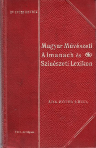 Dr. Incze Henrik - Magyar Művészeti Almanach és Színészeti Lexikon I. rész A-C