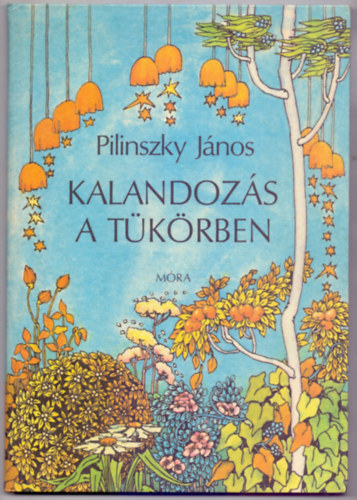 Pilinszky J�nos - Kalandoz�s a t�k�rben (Mesereg�ny - Irsa Katalin rajzaival)