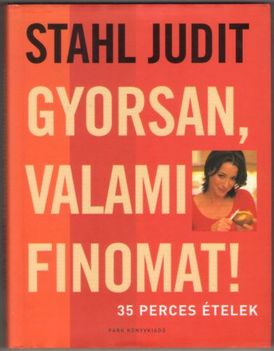 Stahl Judit - Gyorsan, valami finomat! - 35 perces telek