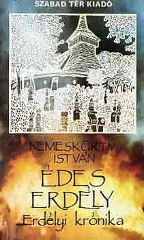 Nemeskürty István - Édes Erdély -Erdélyi krónika