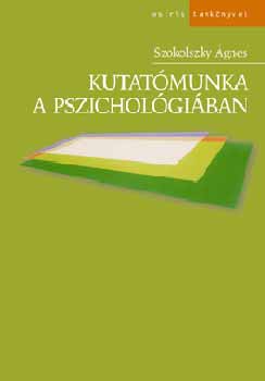 Szokolszky gnes - Kutatmunka a pszicholgiban. Metodolgia, mdszerek, gyakorlat