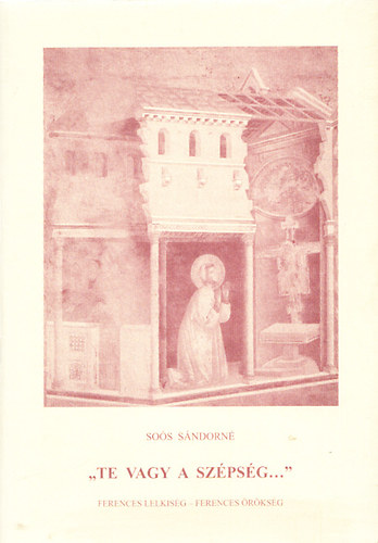 So�s S�ndorn� - "Te vagy a sz�ps�g..." - Ferences lelkis�g-Ferences �r�ks�g
