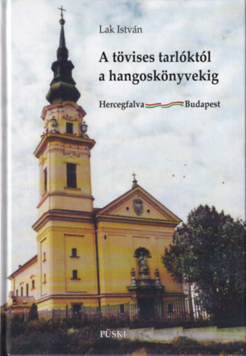 Lak Istvn - A tvises tarlktl a hangosknyvekig - Hercegfalva - Budapest