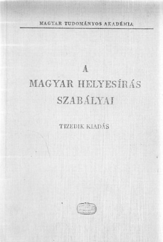 A Magyar helyes�r�s szab�lyai - Tizedik kiad�s- Akad�miai Kiad�