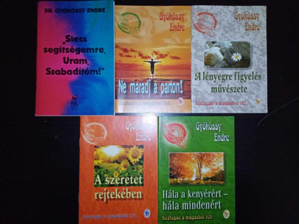 Gykssy Endre - Gykssy Endre knyvcsomag (5 db) "Siess segtsgemre, Uram, Szabadtm" / Ne maradj a parton! / A lnyegre figyels mvszete / A szeretet rejtekben / Hla a kenyrrt - hla mindenrt