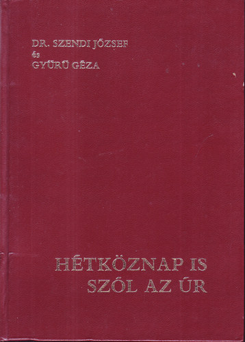 Dr. Szendi József - Gyűrű Géza - Hétköznap is szól az úr - Elmélkedések a napi evangéliumról
