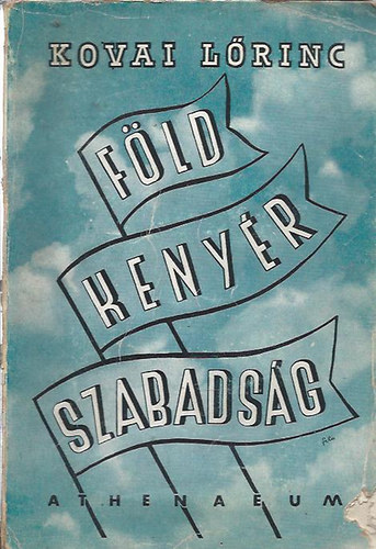 Kovai Lőrinc - Föld...kenyér...szabadság... (Athenaeum)