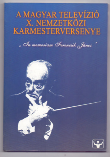 Szerkesztette: Vrbr Judit - A Magyar Televzi X. Nemzetkzi Karmesterversenye - "In memoriam Ferencsik Jnos" (Magyar-angol)