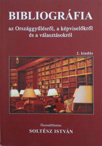 Dr. Soltész István (szerk.) - Bibliográfia az Országgyűlésről, a képviselőkről és a választásokról