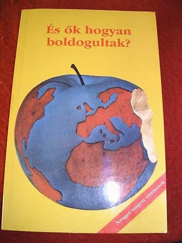 Hal�sz Gy�rgy  (szerk.) - �s �k hogyan boldogultak? - Nyugati magyar t�rt�netek