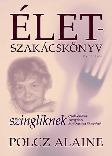 Polcz Alaine - �letszak�csk�nyv szingliknek egyed�l�ll�knak, �zvegyeknek �s c�lib�tusban �l� papoknak